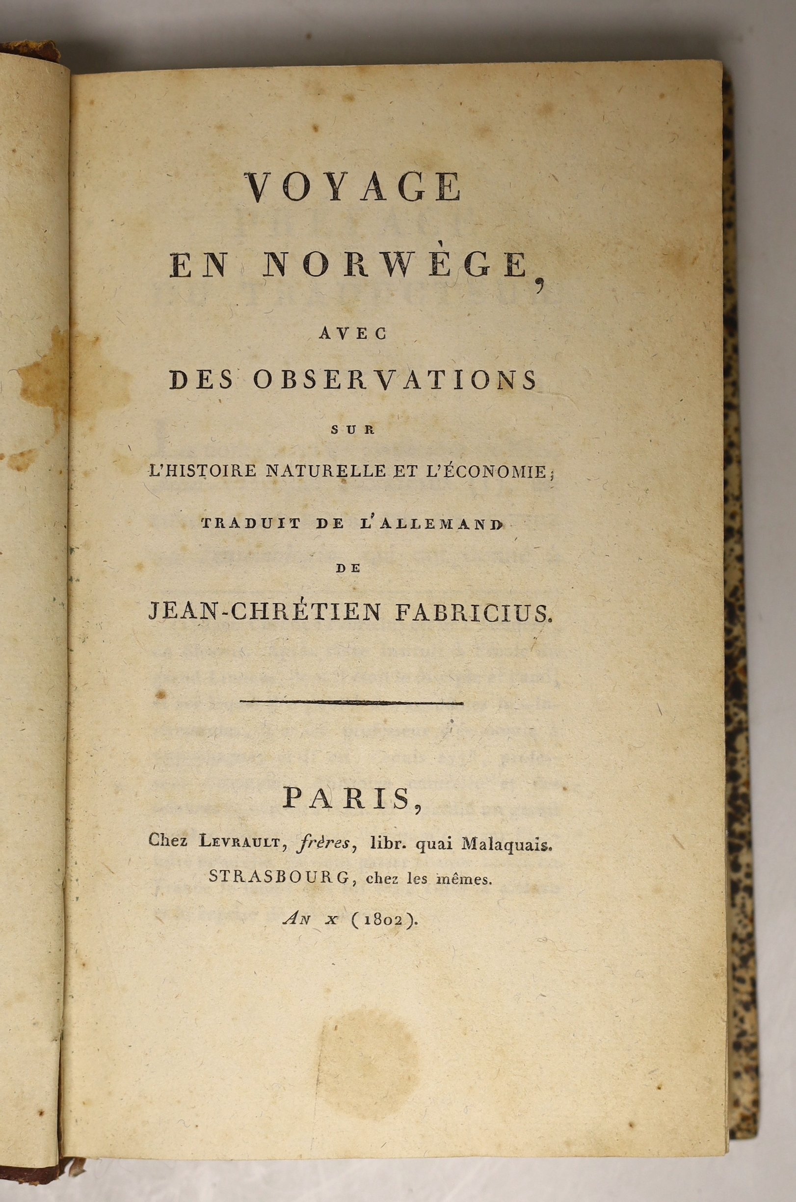 Fabricus, Jean-Chretien - Voyage en Norwége, avec Observations sur l'Histoire Naturelle et l'Histoire Naturelle et l'Economie...old calf backed marbled boards, gilt decorated spine. Paris and Strasbourg, 1802; Forester,